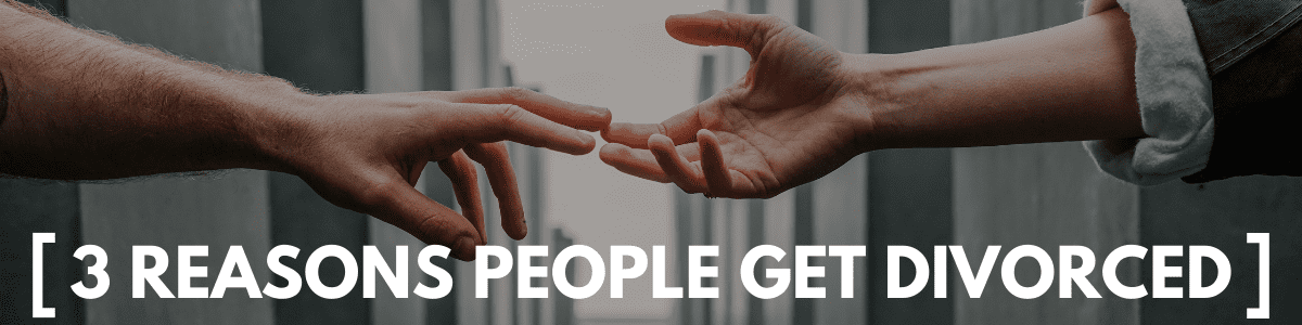 Top 3 Reasons People Get Divorced - Marriage Helper