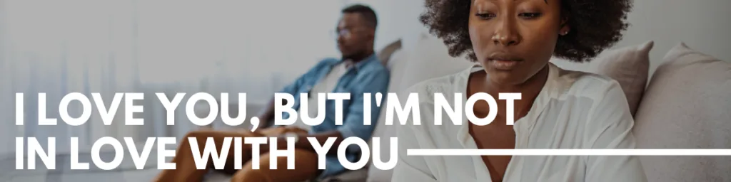 love you but I'm not in love with you