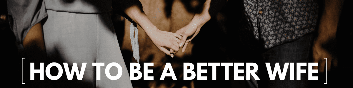how to be a better wife - Marriage Helper