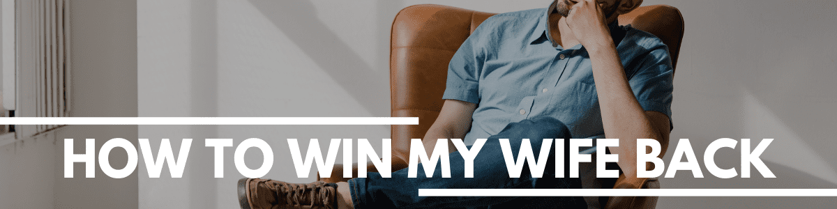 how to win my wife back - Marriage Helper
