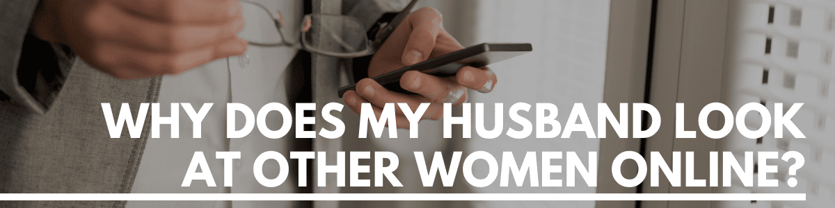 Why Does My Husband Look At Other Women Online