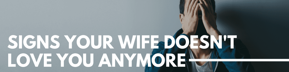 signs your wife doesn't love you anymore - Marriage Helper