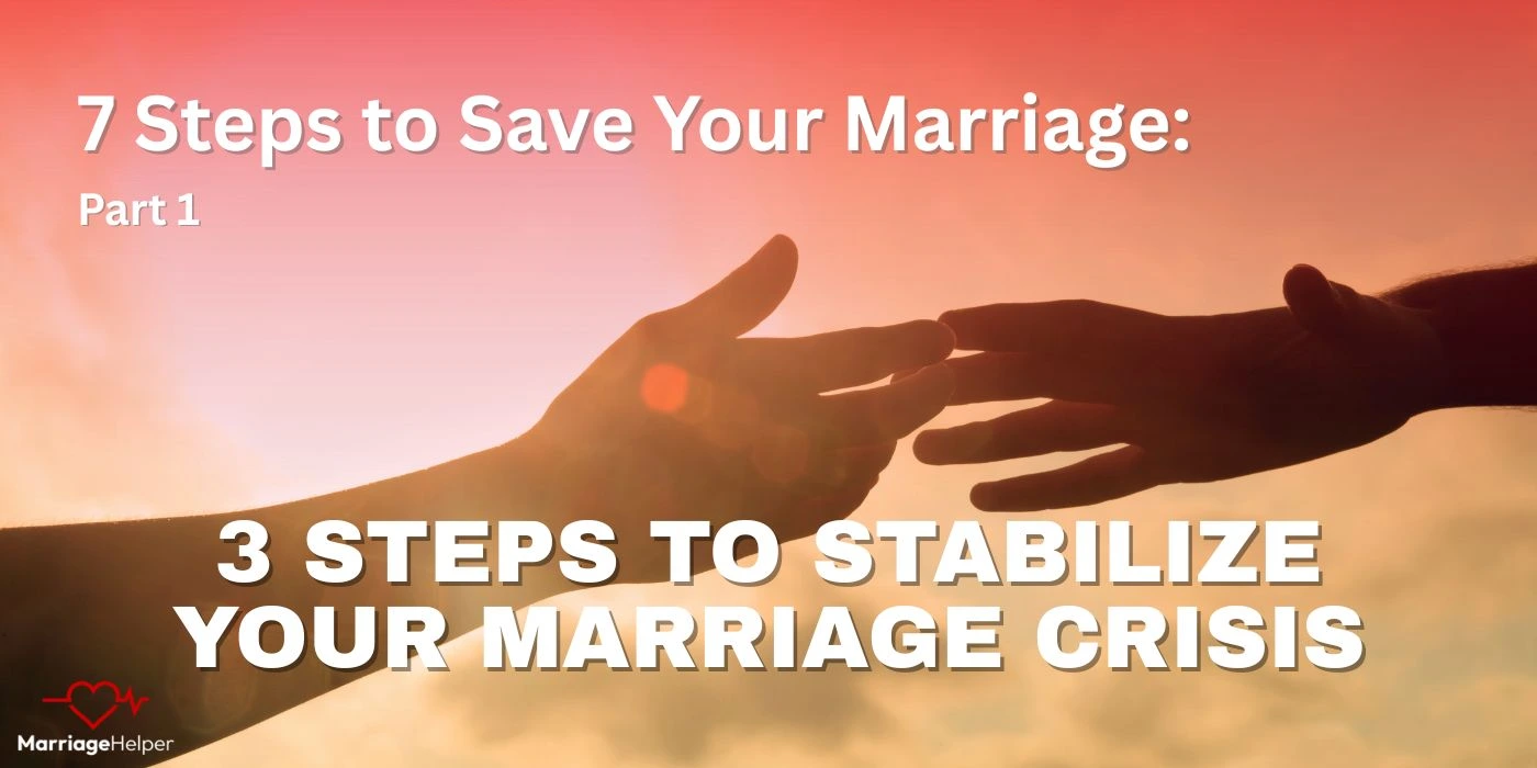 3 steps to stabilize your marriage crisis