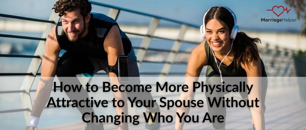 become more physically attractive to your spouse