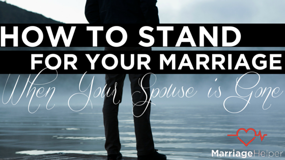 How to Stand for Your Marriage When Your Spouse is Gone Article Graphic