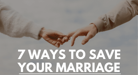 7 Ways To Save Your Marriage