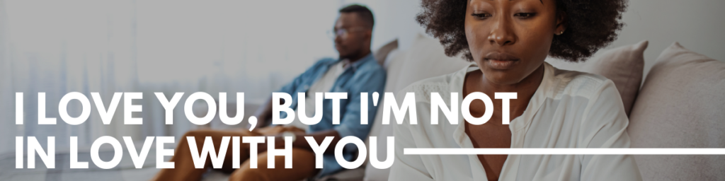 love you but I'm not in love with you