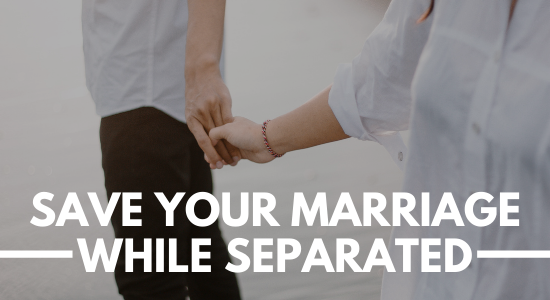 save your marriage while separated