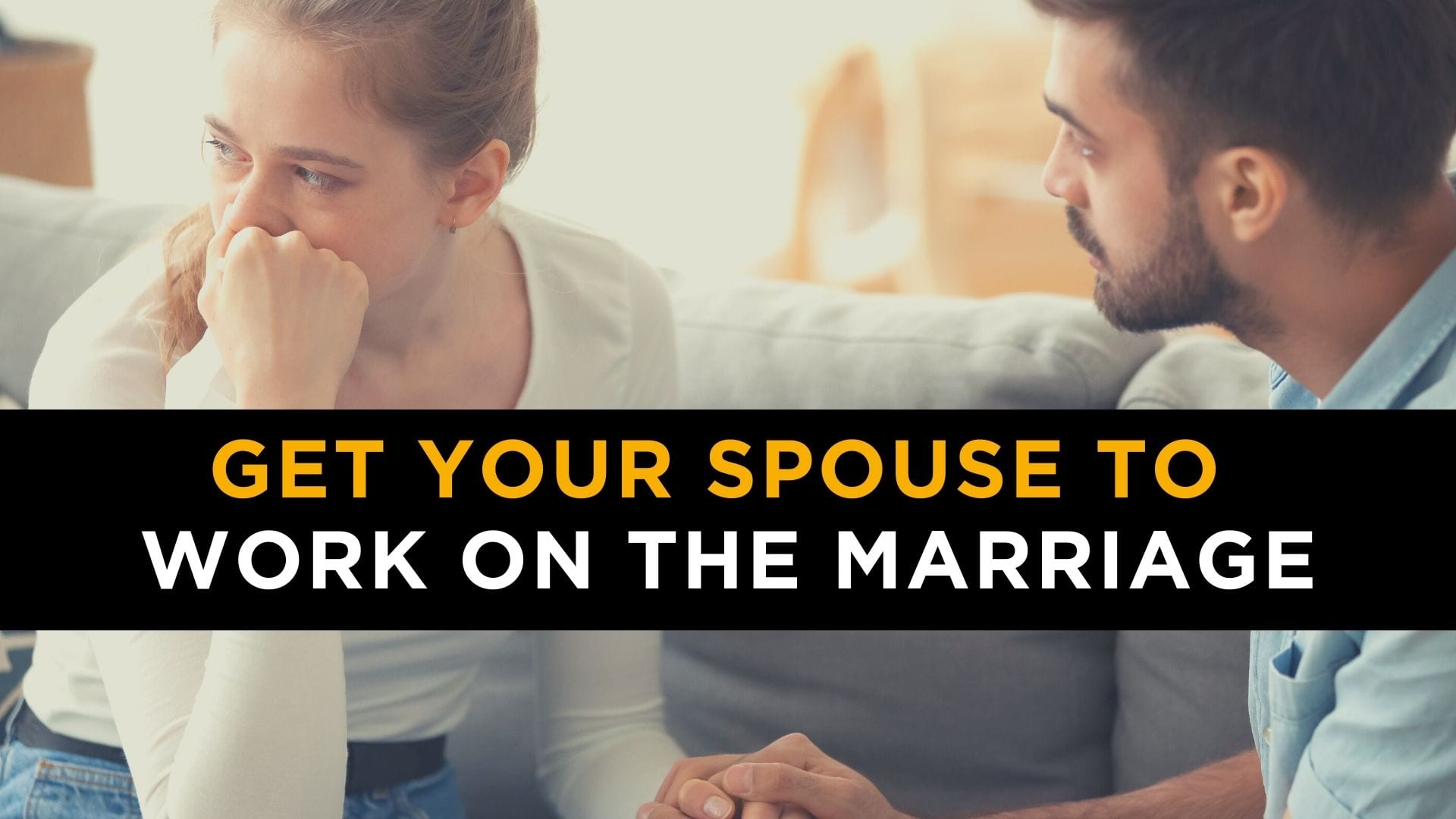 how to get spouse to work on the marriage, save my marriage, work on the marriage, spouse doesn't want to save marriage