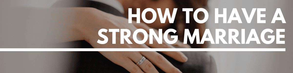 how to have a strong marriage