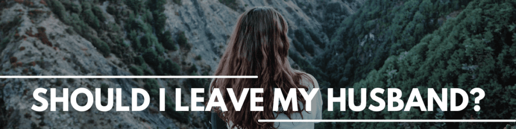 Should I Leave My Husband? 7 Things To Consider Before You Separate