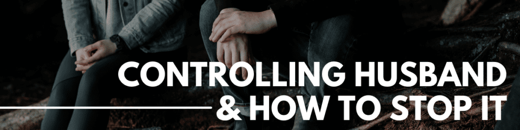 Controlling Husband and How To Stop It | Marriage Helper
