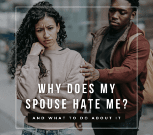 why does my spouse hate me