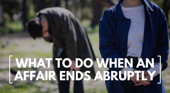 what to when an affair ends abruptly