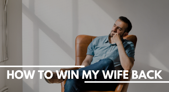 how to win my wife back
