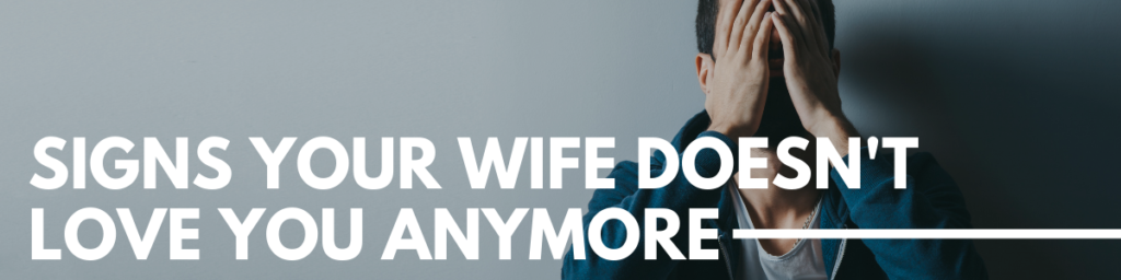 Signs Your Wife Doesnt Love You Anymore Marriage Helper