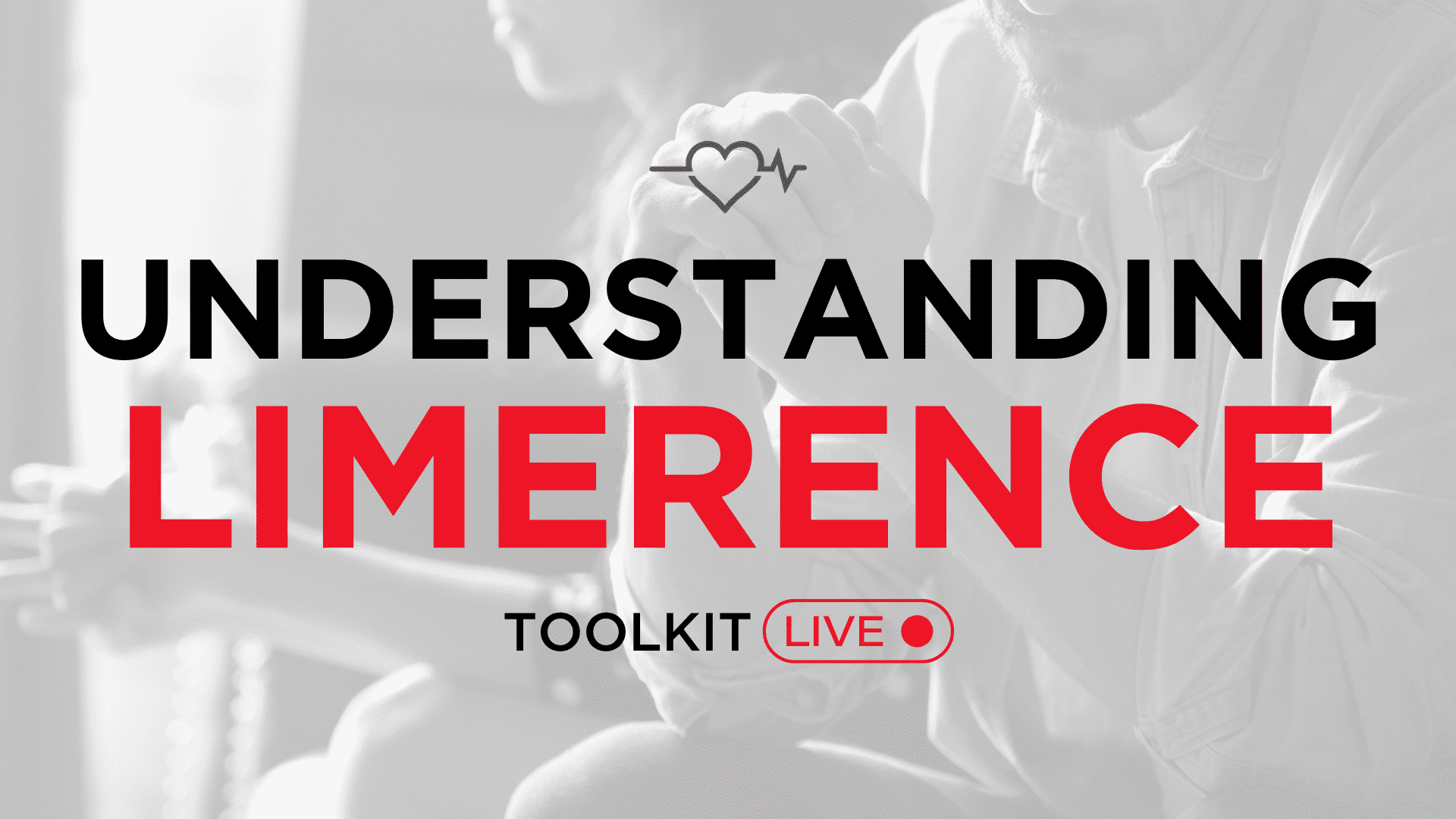 Understanding Limerence Toolkit Live Event