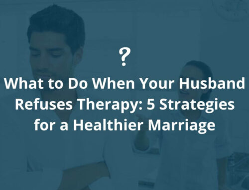 What to Do When Your Husband Refuses Therapy: 5 Strategies for a Healthier Marriage
