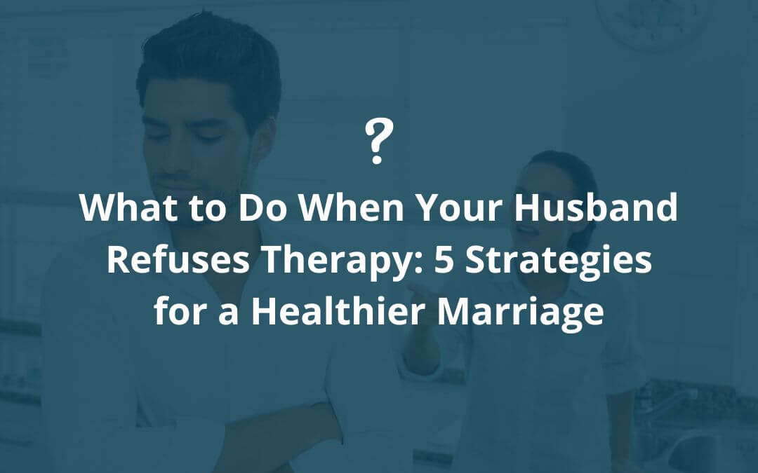 Husband Refuses Therapy