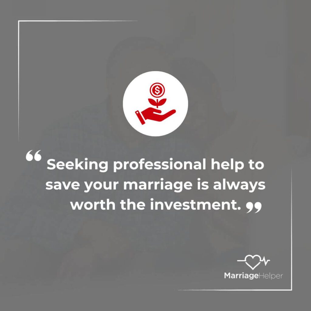 Seeking professional help to save your marriage is always worth the investment