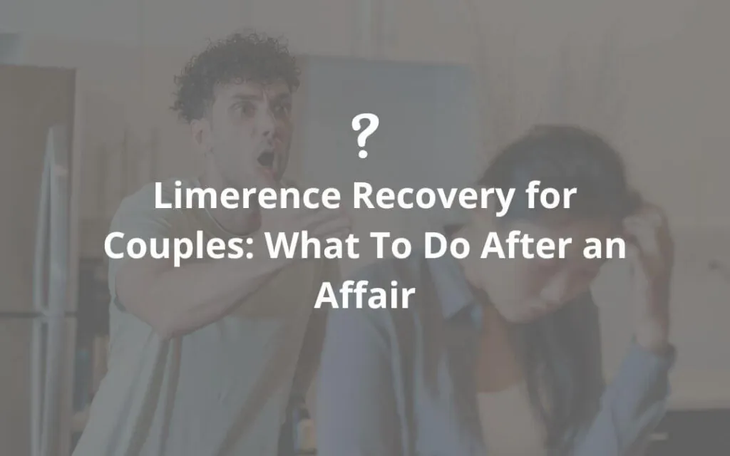 Limerence Recovery for Couples: What To Do After an Affair - Marriage Helper
