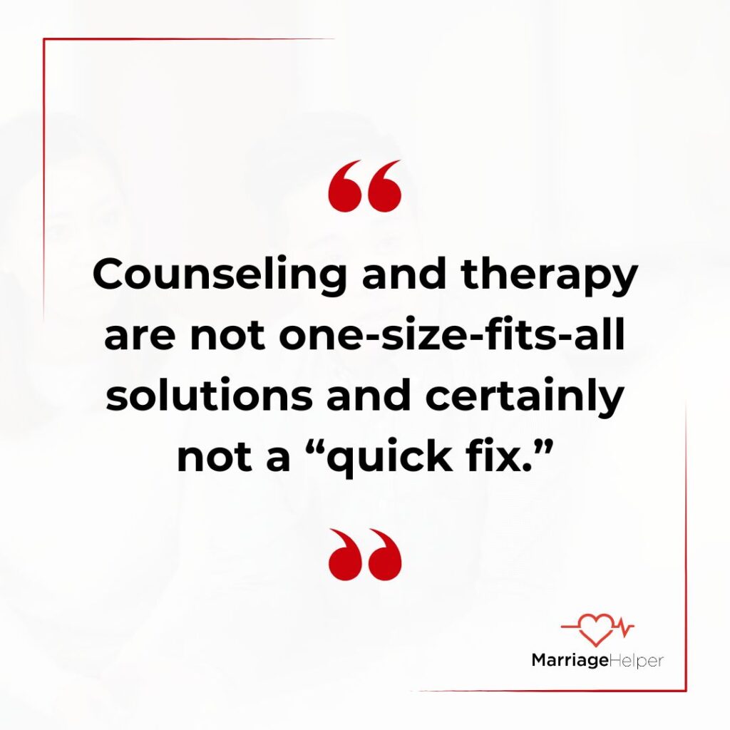 counseling and therapy are not one size fits all solutions and certainly not a quick fix