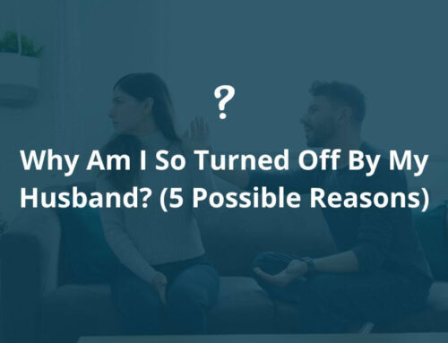 Why Am I So Turned Off By My Husband? (5 Possible Reasons)