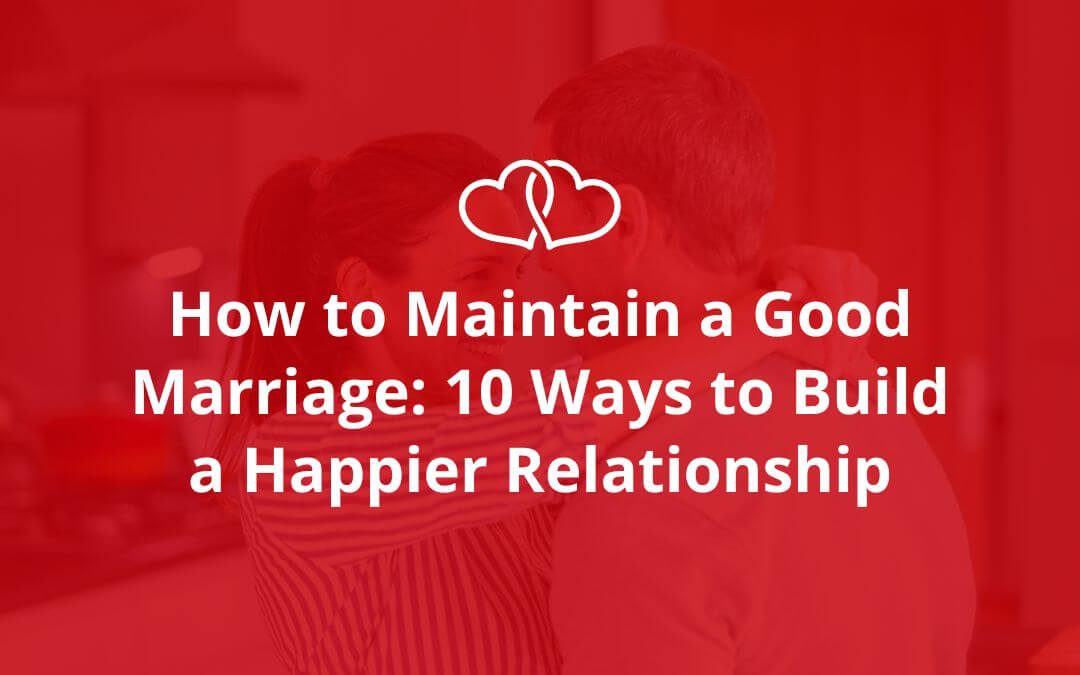 how to maintain a good marriage